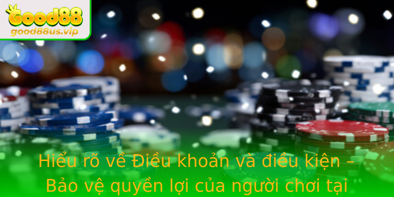 Hieu Ro Ve Strongieu Khoan Va Ieu Kienstrong Bao Ve Quyen Loi Cua Nguoi Choi Tai Good88