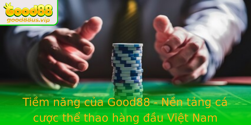 Tiem Nang Cua Stronggood88Strong Nen Tang Ca Cuoc The Thao Hang Au Viet Nam