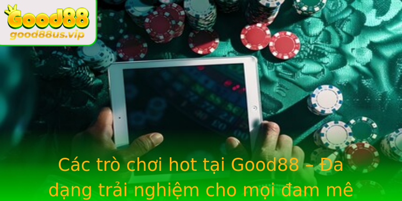 Các trò chơi hot tại Good88 – Đa dạng trải nghiệm cho mọi đam mê Các trò chơi hot tại Good88 – Đa dạng trải nghiệm cho mọi đam mê