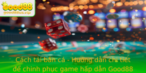 Cach Tai Ban Ca Huong Dan Chi Tiet E Chinh Phuc Game Hap Dan Good88 Moi Nhat