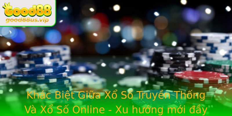 Khác Biệt Giữa Xổ Số Truyền Thống Và Xổ Số Online - Xu hướng mới đầy tiềm năng