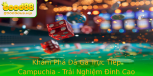 Kham Pha A Ga Truc Tiep Campuchia Trai Nghiem Inh Cao Voi Good88