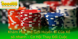 Kham Pha The Gioi Huyen Bi Cua Xo So Nhanh Co Hoi Thay Oi Cuoc Song Voi Good88