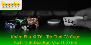 Kham Pha Xi To Tro Choi Ca Cuoc Kich Tinh Ua Ban Vao The Gioi Thang Thua Giai Tri Inh Cao Voi Good88