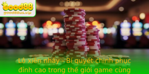Lo Xien Nhay Bi Quyet Chinh Phuc Inh Cao Trong The Gioi Game Cung Good88