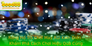 Rong Ho Tro Choi May Rui Kinh Ien Kham Pha Cach Choi Hieu Qua Cung Good88